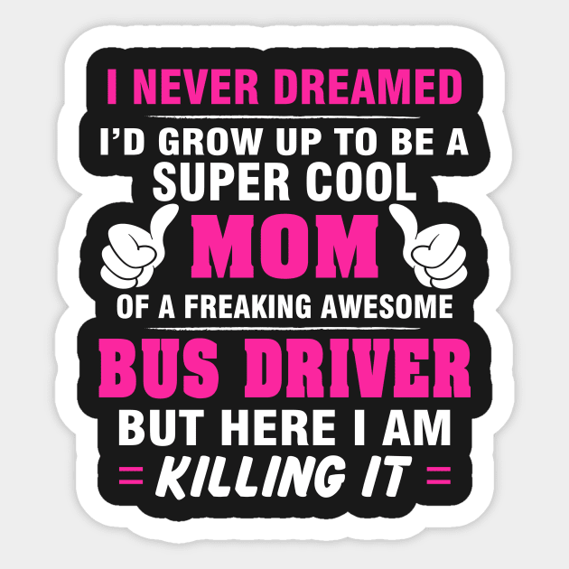 BUS DRIVER Mom  – Super Cool Mom Of Freaking Awesome BUS DRIVER Sticker by rhettreginald